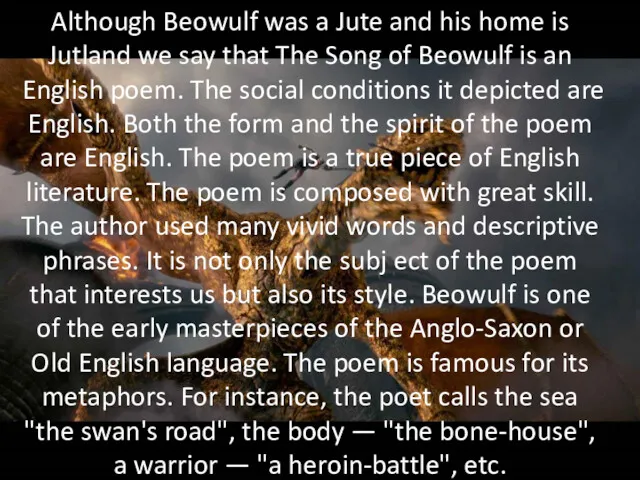 Although Beowulf was a Jute and his home is Jutland