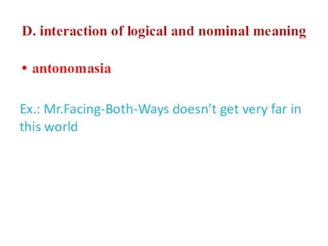 D. interaction of logical and nominal meaning antonomasia Ex.: Mr.Facing-Both-Ways