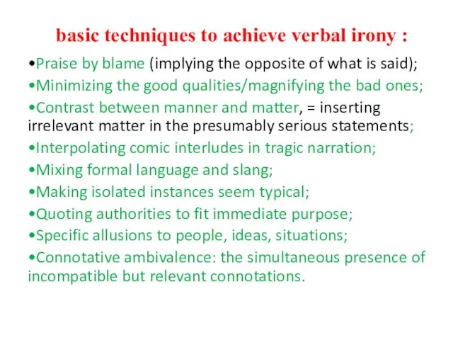 basic techniques to achieve verbal irony : •Praise by blame