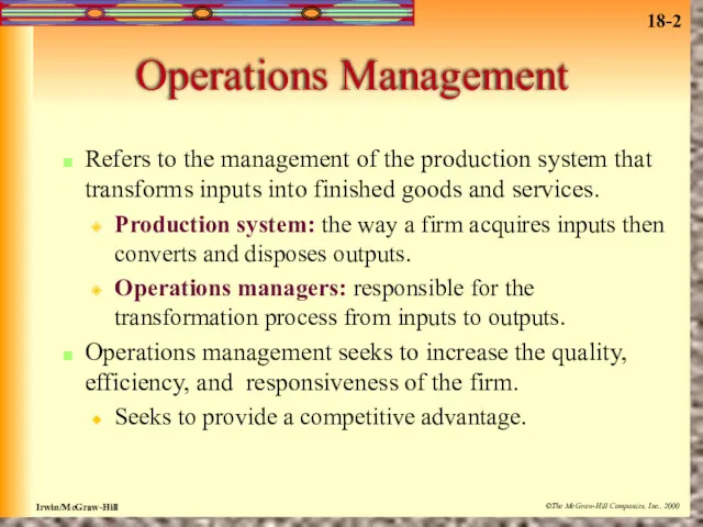 Operations Management Refers to the management of the production system that transforms inputs