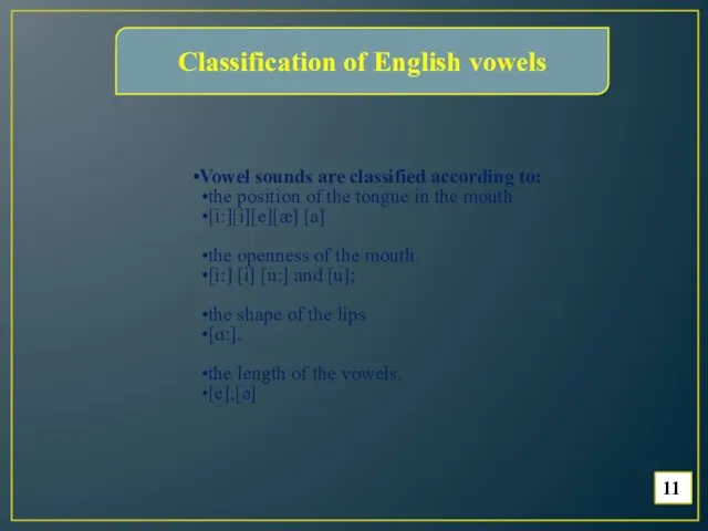 Classification of English vowels Vowel sounds are classified according to: