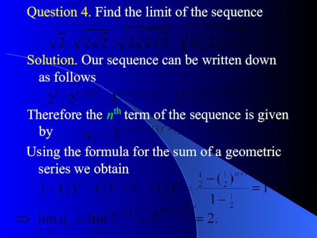 Question 4. Find the limit of the sequence Solution. Our sequence can be