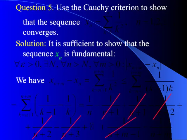 Question 5. Use the Cauchy criterion to show converges. Solution: It is sufficient