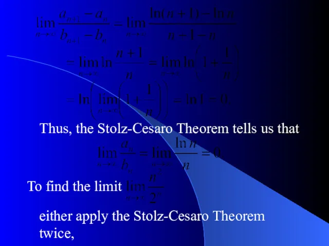 Thus, the Stolz-Cesaro Theorem tells us that To find the limit either apply