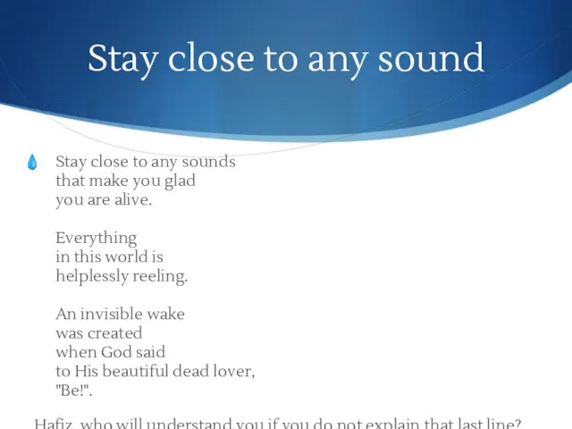 Stay close to any sound Stay close to any sounds that make you