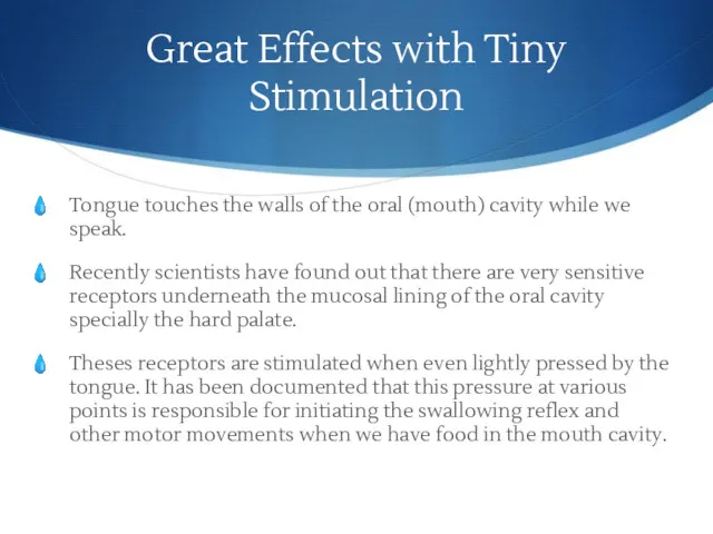 Great Effects with Tiny Stimulation Tongue touches the walls of the oral (mouth)