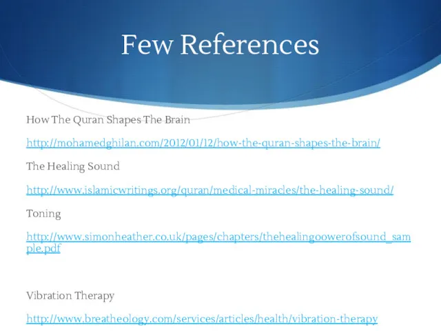 Few References How The Quran Shapes The Brain http://mohamedghilan.com/2012/01/12/how-the-quran-shapes-the-brain/ The Healing Sound http://www.islamicwritings.org/quran/medical-miracles/the-healing-sound/