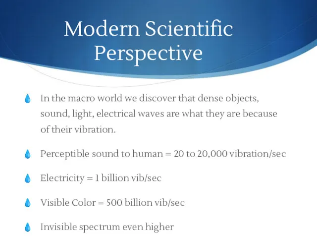 Modern Scientific Perspective In the macro world we discover that dense objects, sound,