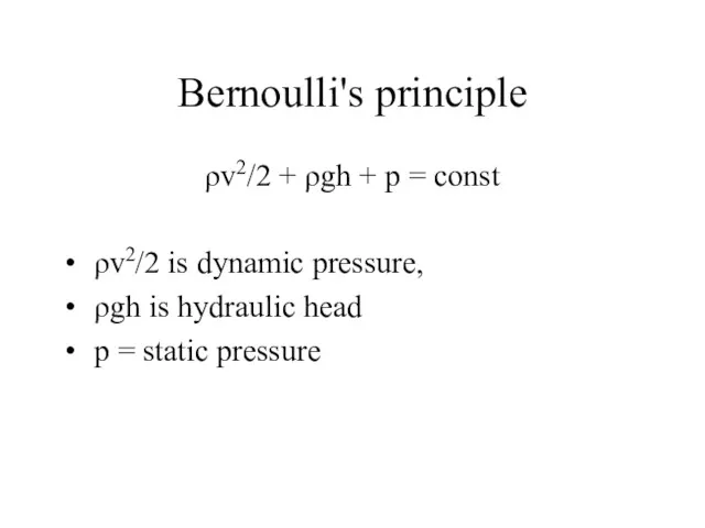 Bernoulli's principle ρv2/2 + ρgh + p = const ρv2/2