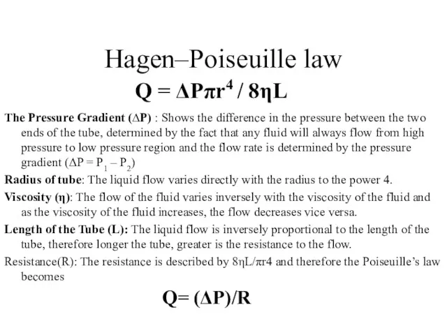Hagen–Poiseuille law The Pressure Gradient (∆P) : Shows the difference