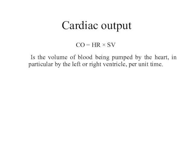 Cardiac output Is the volume of blood being pumped by
