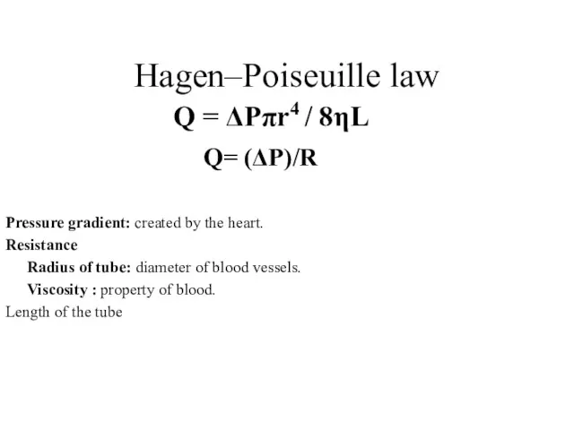Hagen–Poiseuille law Pressure gradient: created by the heart. Resistance Radius