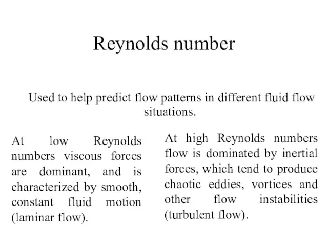 Reynolds number Used to help predict flow patterns in different