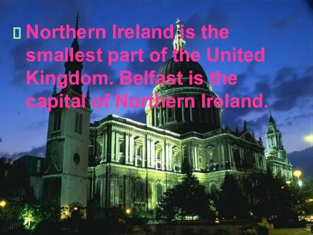 Northern Ireland is the smallest part of the United Kingdom.