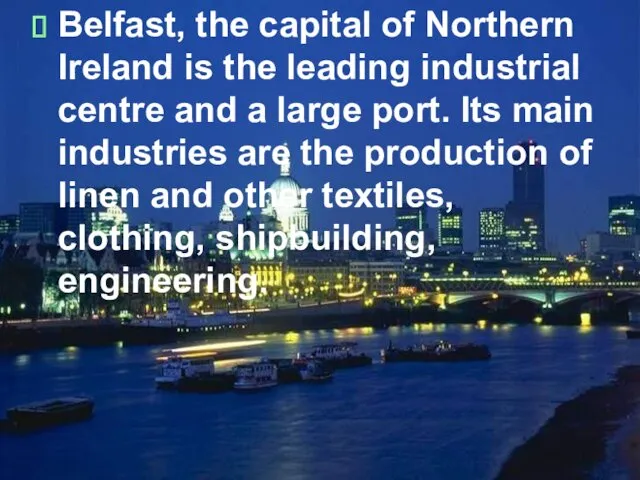 Belfast, the capital of Northern Ireland is the leading industrial