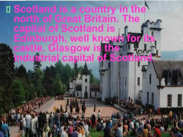 Scotland is a country in the north of Great Britain.