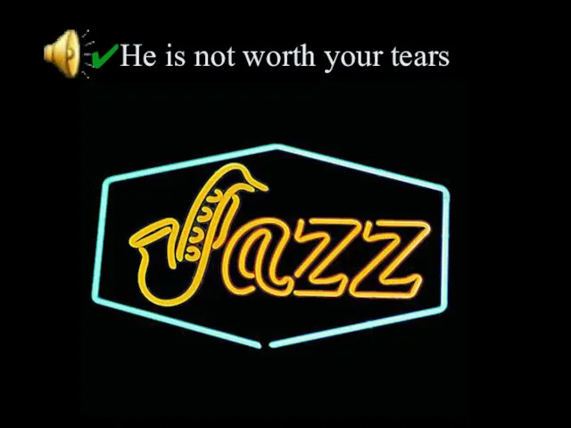 He is not worth your tears