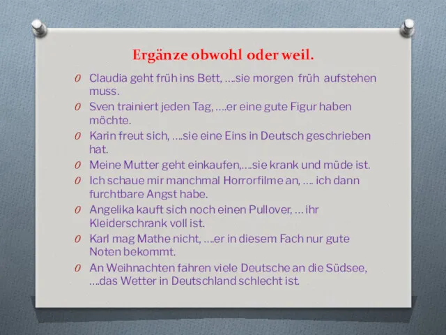 Ergänze obwohl oder weil. Claudia geht früh ins Bett, ….sie