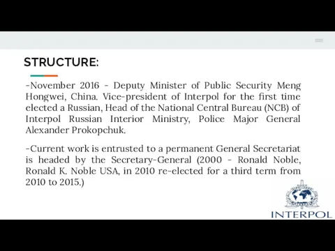 STRUCTURE: -November 2016 - Deputy Minister of Public Security Meng Hongwei, China. Vice-president