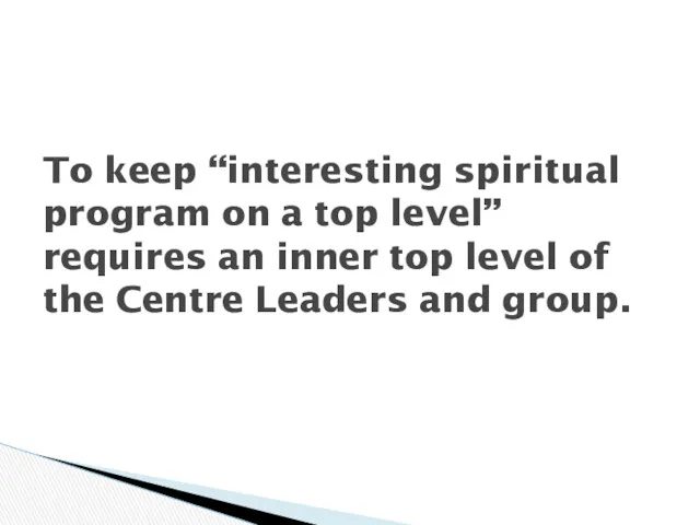 To keep “interesting spiritual program on a top level” requires