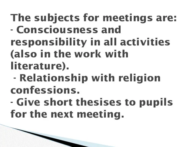 The subjects for meetings are: - Consciousness and responsibility in