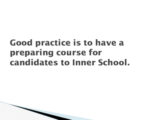 Good practice is to have a preparing course for candidates to Inner School.