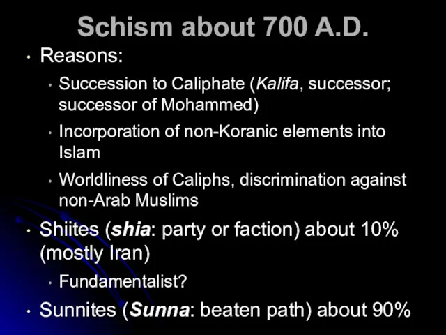 Schism about 700 A.D. Reasons: Succession to Caliphate (Kalifa, successor;