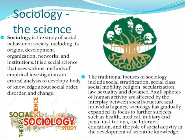 Sociology - the science Sociology is the study of social