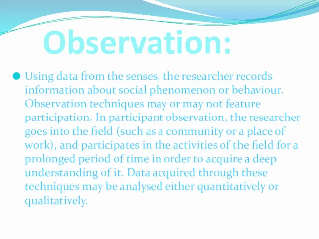 Observation: Using data from the senses, the researcher records information