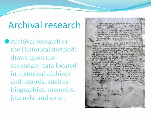 Archival research Archival research or the Historical method: draws upon