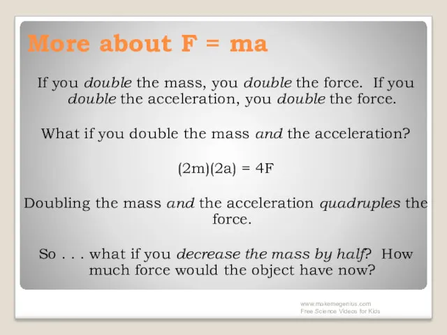 More about F = ma If you double the mass, you double the