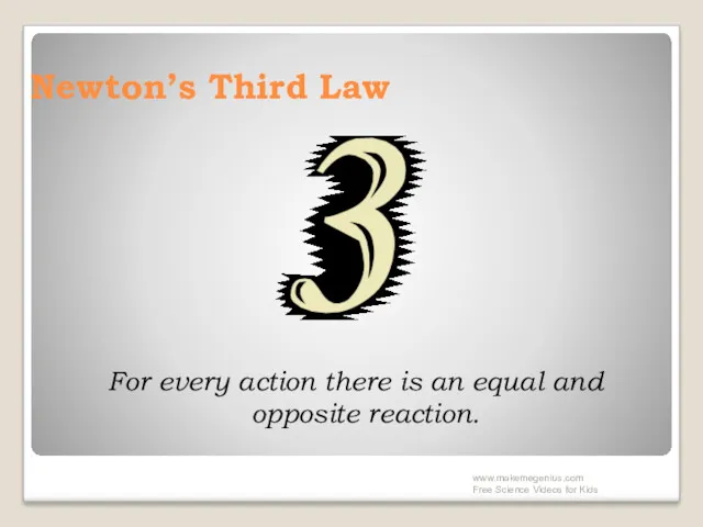 Newton’s Third Law For every action there is an equal and opposite reaction.