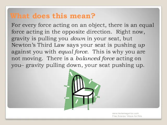 What does this mean? For every force acting on an object, there is
