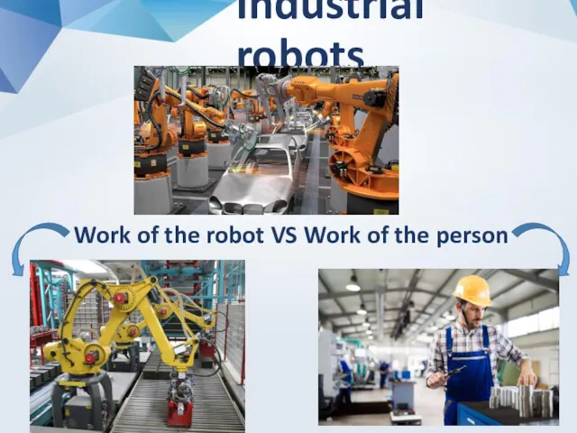 Industrial robots Work of the robot VS Work of the person