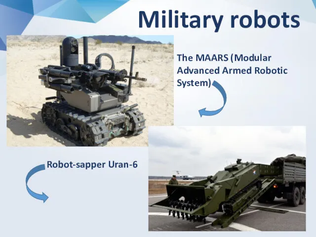 Military robots The MAARS (Modular Advanced Armed Robotic System) Robot-sapper Uran-6