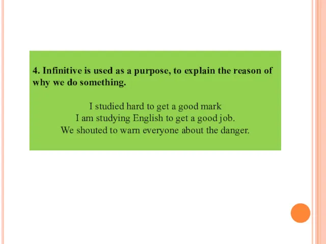 4. Infinitive is used as a purpose, to explain the