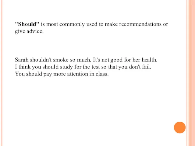 "Should" is most commonly used to make recommendations or give