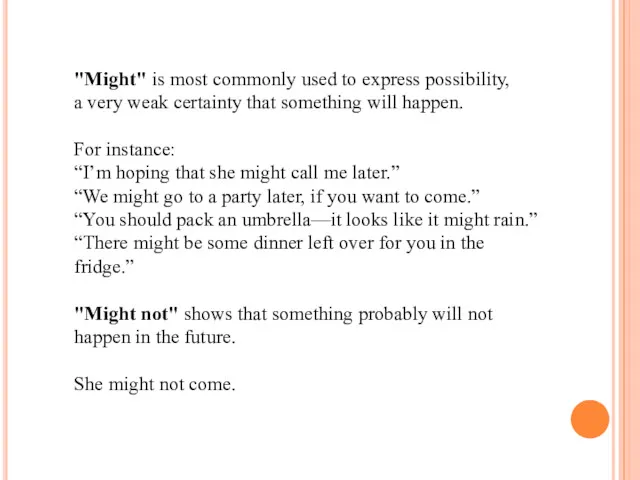 "Might" is most commonly used to express possibility, a very