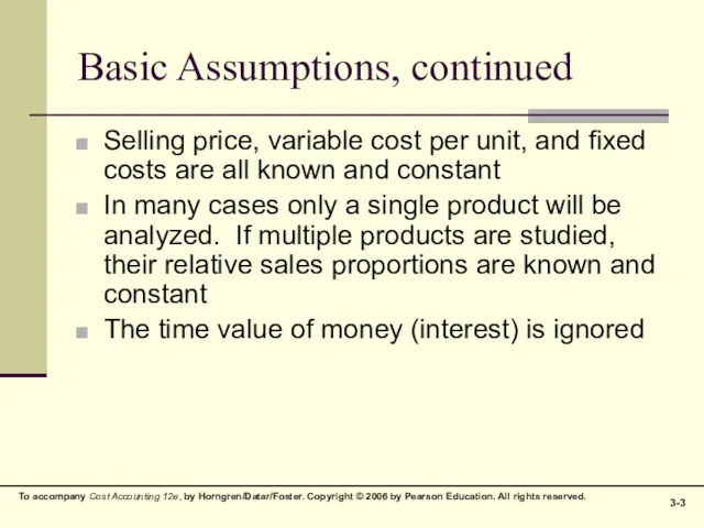 Basic Assumptions, continued Selling price, variable cost per unit, and