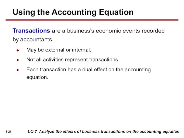 Transactions are a business’s economic events recorded by accountants. May be external or