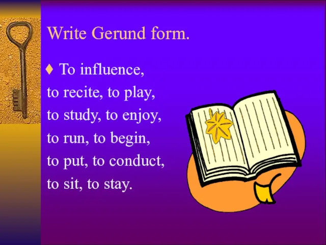 Write Gerund form. To influence, to recite, to play, to