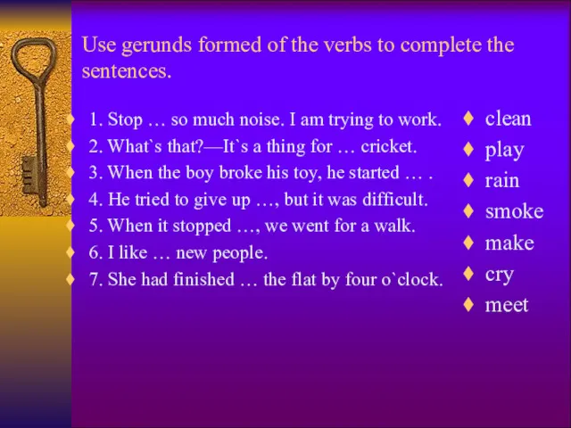 Use gerunds formed of the verbs to complete the sentences.