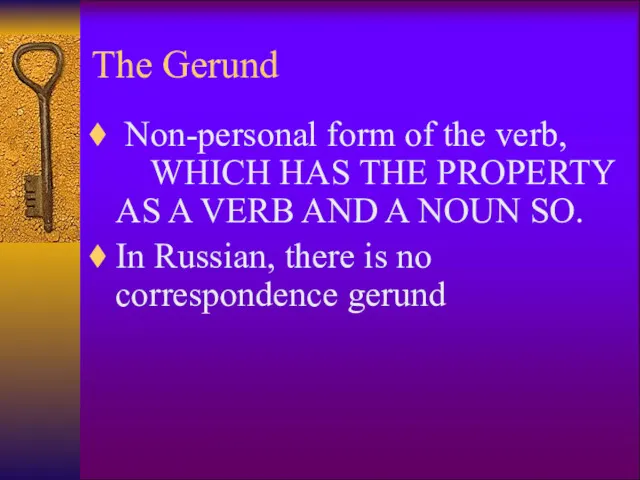 The Gerund Non-personal form of the verb, WHICH HAS THE