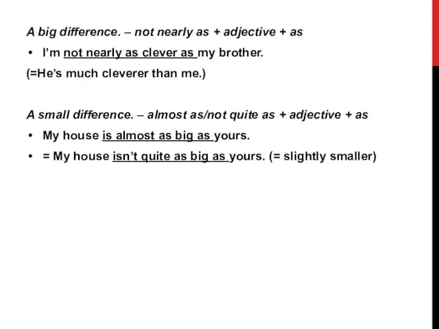 A big difference. – not nearly as + adjective +