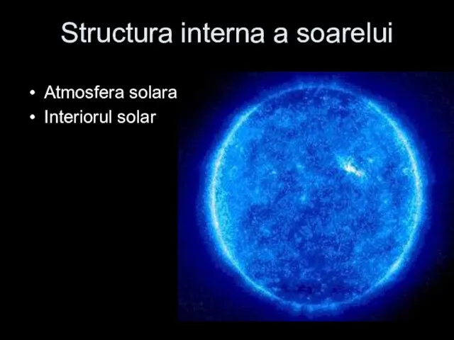 Structura interna a soarelui Atmosfera solara Interiorul solar