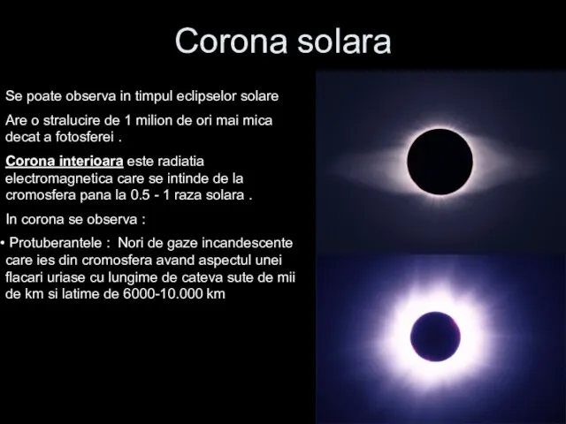 Corona solara Se poate observa in timpul eclipselor solare Are