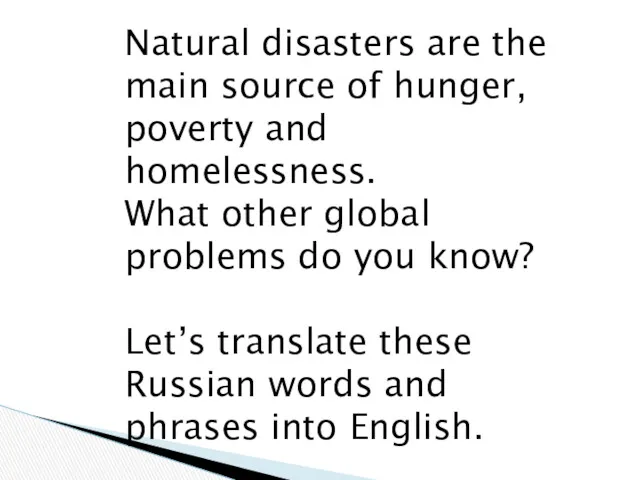 Natural disasters are the main source of hunger, poverty and