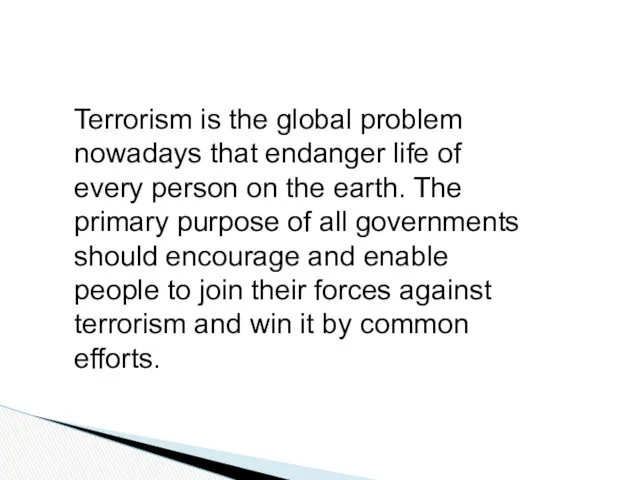 Terrorism is the global problem nowadays that endanger life of