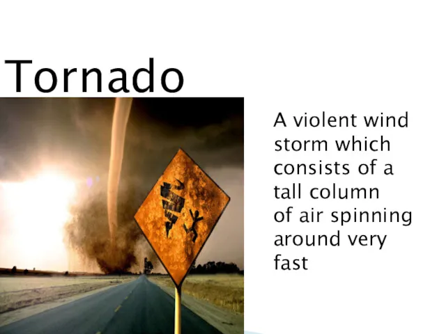 Tornado A violent wind storm which consists of a tall