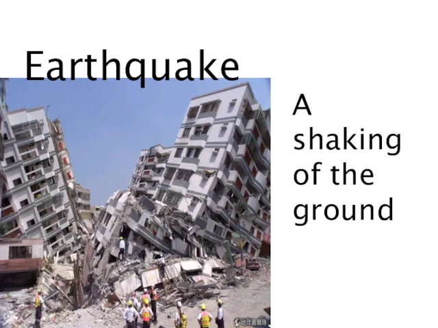 Earthquake A shaking of the ground